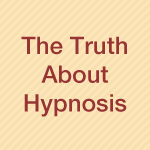 The Truth About Hypnosis